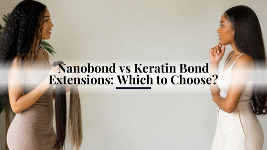 Nanobond vs Keratin Bond Extensions: Which to Choose?